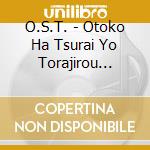 O.S.T. - Otoko Ha Tsurai Yo Torajirou Ongaku (2 Cd) cd