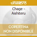 Chage - Aishiteru cd musicale di Chage