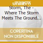 Storm, The - Where The Storm Meets The Ground * cd