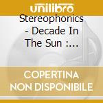 Stereophonics - Decade In The Sun : Best Of cd musicale di Stereophonics