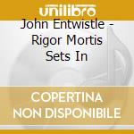 John Entwistle - Rigor Mortis Sets In cd musicale di Entwistle, John