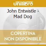 John Entwistle - Mad Dog cd musicale di John Entwistle