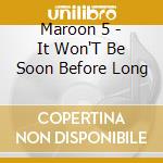 Maroon 5 - It Won'T Be Soon Before Long cd