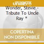 Wonder, Stevie - Tribute To Uncle Ray * cd