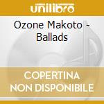 Ozone Makoto - Ballads cd