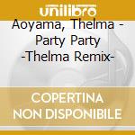 Aoyama, Thelma - Party Party -Thelma Remix- cd