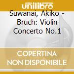 Suwanai, Akiko - Bruch: Violin Concerto No.1 cd