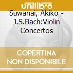 Suwanai, Akiko - J.S.Bach:Violin Concertos cd