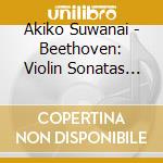 Akiko Suwanai - Beethoven: Violin Sonatas No 7&No 9 cd musicale di Akiko Suwanai