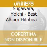 Sugawara, Yoichi - Best Album-Hitohira No Yuki- cd musicale di Sugawara, Yoichi