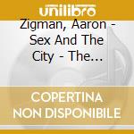 Zigman, Aaron - Sex And The City - The Score cd
