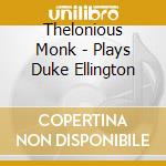 Thelonious Monk - Plays Duke Ellington cd