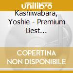 Kashiwabara, Yoshie - Premium Best Kashiwabara Yoshie cd