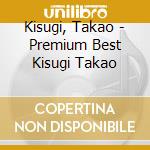 Kisugi, Takao - Premium Best Kisugi Takao cd
