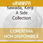 Sawada, Kenji - A Side Collection cd musicale di Sawada, Kenji