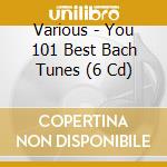 Various - You 101 Best Bach Tunes (6 Cd) cd