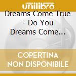 Dreams Come True - Do You Dreams Come True? cd musicale di Dreams Come True