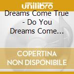 Dreams Come True - Do You Dreams Come True? cd