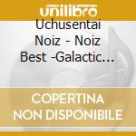 Uchusentai Noiz - Noiz Best -Galactic Ver.- cd