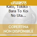 Kato, Tokiko - Bara To Koi No Uta -Chanteuse Tokiko Selection With Shima Ken- cd