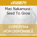 Mari Nakamura - Seed To Grow cd