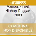 Various - Fire! Hiphop Reggae 2009 cd