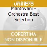 Mantovani - Orchestra Best Selection cd musicale di Mantovani