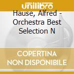 Hause, Alfred - Orchestra Best Selection N cd