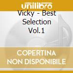 Vicky - Best Selection Vol.1 cd musicale di Vicky
