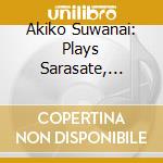 Akiko Suwanai: Plays Sarasate, Dvorak - Violin Concertos cd musicale di Akiko Suwanai: Sarasate, Dvorak