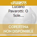 Luciano Pavarotti: O Sole Mio-Favourite Italian Songs
