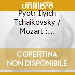 Pyotr Ilyich Tchaikovsky / Mozart : Serenado For Strings: Eine Kleine Nacht Musik cd