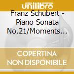 Franz Schubert - Piano Sonata No.21/Moments Musicaux cd musicale di Uchida Mitsuko