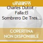 Charles Dutoit - Falla:El Sombrero De Tres Picos/El Amor Brujo cd