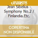 Jean Sibelius - Symphony No.2 / Finlandia.Etc. cd musicale di Vladimir Ashkenazy