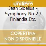 Jean Sibelius - Symphony No.2 / Finlandia.Etc. cd