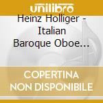 Heinz Holliger - Italian Baroque Oboe Concertos cd
