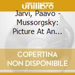Jarvi, Paavo - Mussorgsky: Picture At An Exhibition cd musicale di Jarvi, Paavo