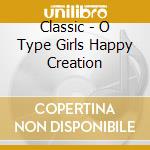 Classic - O Type Girls Happy Creation cd
