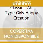 Classic - Ab Type Girls Happy Creation cd