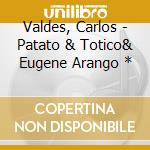 Valdes, Carlos - Patato & Totico& Eugene Arango * cd