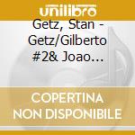 Getz, Stan - Getz/Gilberto #2& Joao Gilberto cd