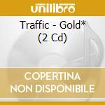 Traffic - Gold* (2 Cd) cd
