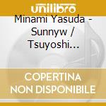 Minami Yasuda - Sunnyw / Tsuyoshi Yamamoto cd musicale di Minami Yasuda