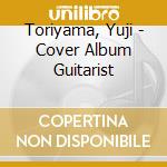 Toriyama, Yuji - Cover Album Guitarist cd