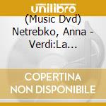 (Music Dvd) Netrebko, Anna - Verdi:La Traviata cd