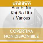 Ano Hi No Koi No Uta / Various cd
