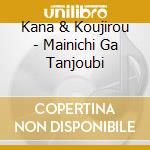 Kana & Koujirou - Mainichi Ga Tanjoubi cd