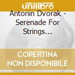 Antonin Dvorak - Serenade For Strings Orchestra cd musicale di Ozawa, Seiji