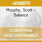 Murphy, Scott - Balance cd musicale di Murphy, Scott